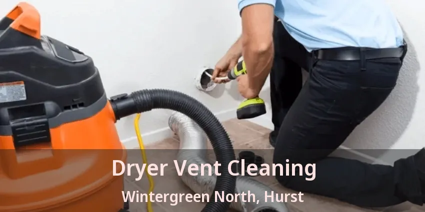 Dryer Vent Cleaning Wintergreen North, Hurst - TX