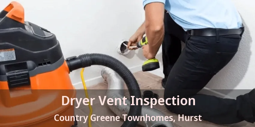 Dryer Vent Inspection Country Greene Townhomes, Hurst - TX