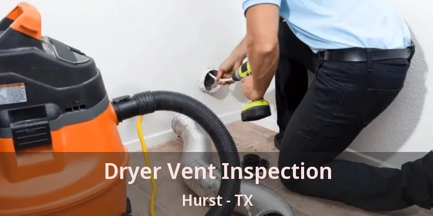 Dryer Vent Inspection Hurst - TX