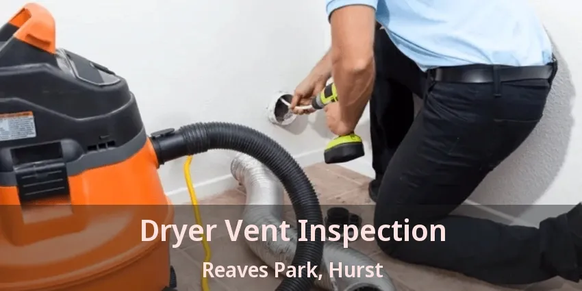 Dryer Vent Inspection Reaves Park, Hurst - TX
