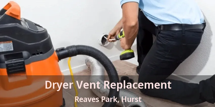 Dryer Vent Replacement Reaves Park, Hurst - TX