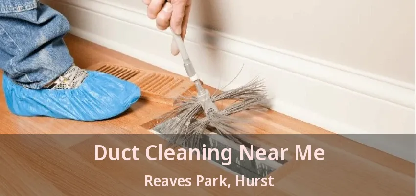 Duct Cleaning Near Me Reaves Park, Hurst - TX