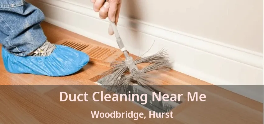 Duct Cleaning Near Me Woodbridge, Hurst - TX