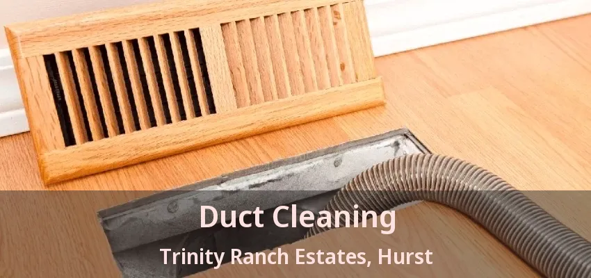 Duct Cleaning Trinity Ranch Estates, Hurst - TX