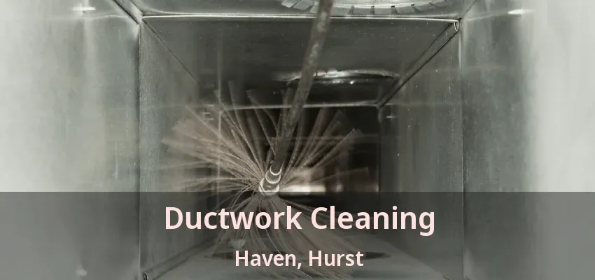 Ductwork Cleaning Haven, Hurst - TX