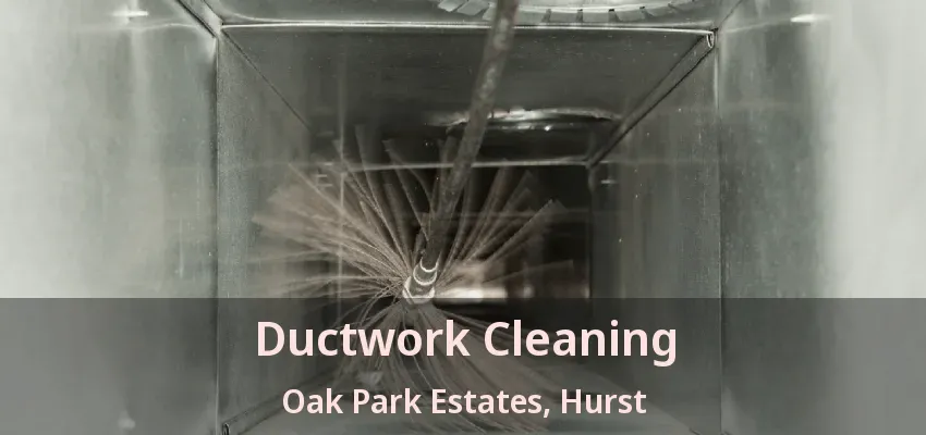 Ductwork Cleaning Oak Park Estates, Hurst - TX