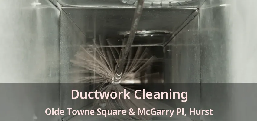 Ductwork Cleaning Olde Towne Square & McGarry Pl, Hurst - TX