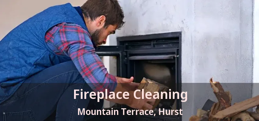 Fireplace Cleaning Mountain Terrace, Hurst - TX
