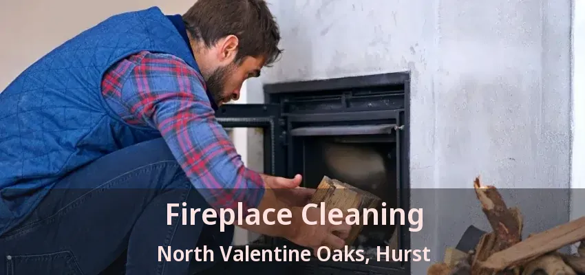 Fireplace Cleaning North Valentine Oaks, Hurst - TX