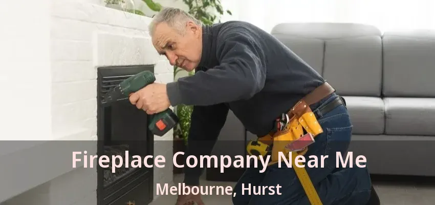 Fireplace Company Near Me Melbourne, Hurst - TX