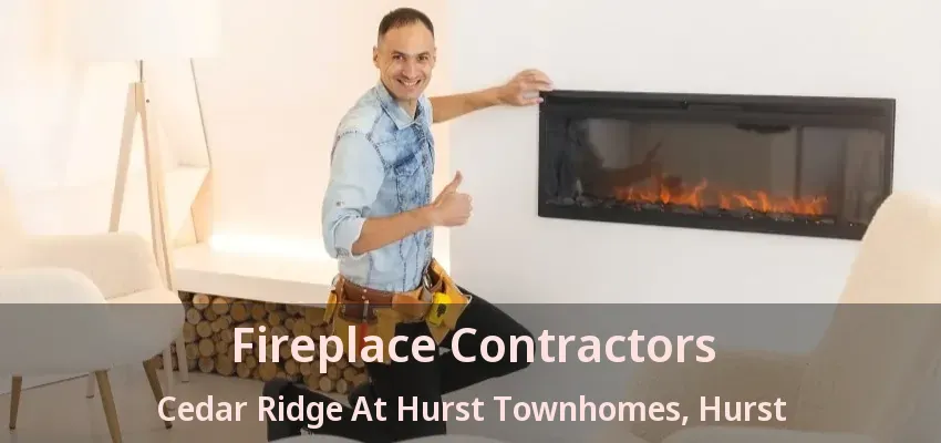 Fireplace Contractors Cedar Ridge At Hurst Townhomes, Hurst - TX
