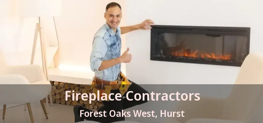 Fireplace Contractors Forest Oaks West, Hurst - TX