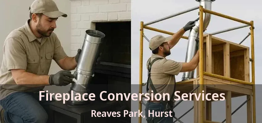 Fireplace Conversion Services Reaves Park, Hurst - TX
