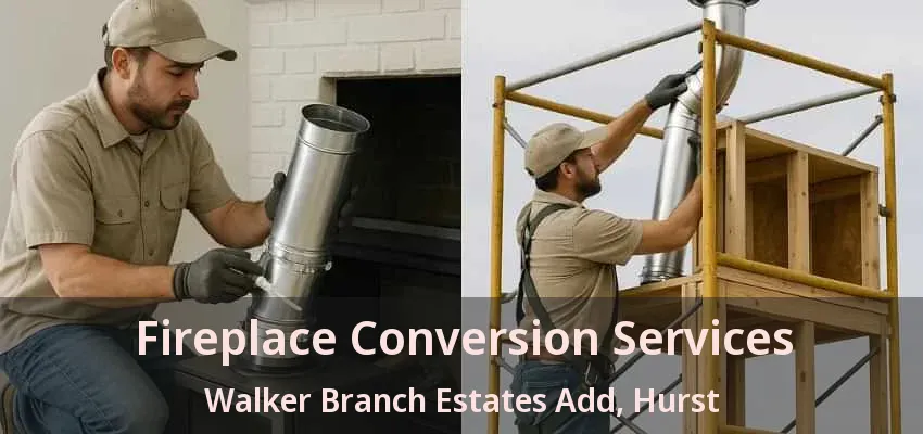 Fireplace Conversion Services Walker Branch Estates Add, Hurst - TX