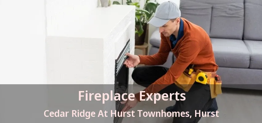 Fireplace Experts Cedar Ridge At Hurst Townhomes, Hurst - TX