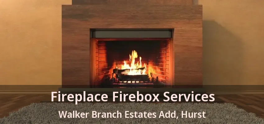 Fireplace Firebox Services Walker Branch Estates Add, Hurst - TX