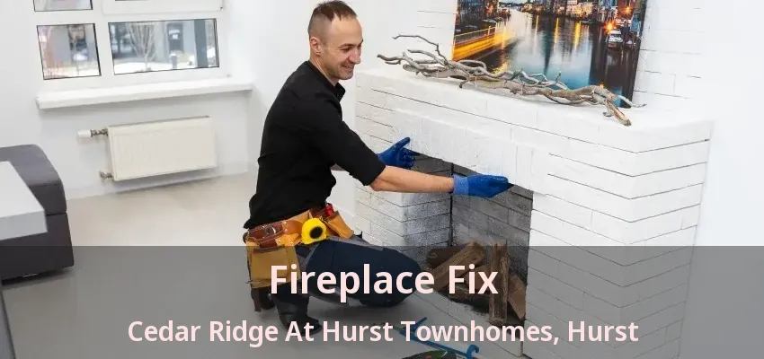 Fireplace Fix Cedar Ridge At Hurst Townhomes, Hurst - TX