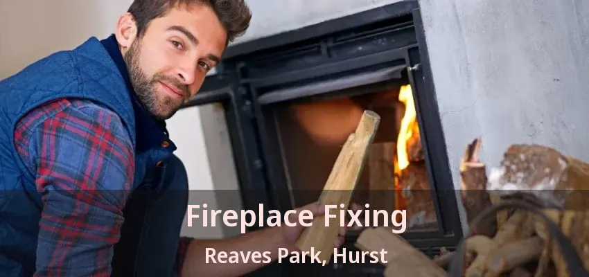 Fireplace Fixing Reaves Park, Hurst - TX