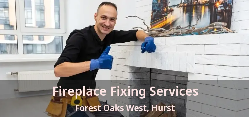 Fireplace Fixing Services Forest Oaks West, Hurst - TX