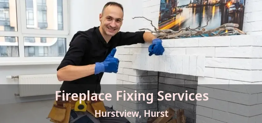 Fireplace Fixing Services Hurstview, Hurst - TX