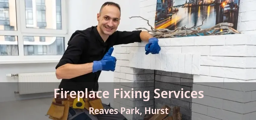 Fireplace Fixing Services Reaves Park, Hurst - TX