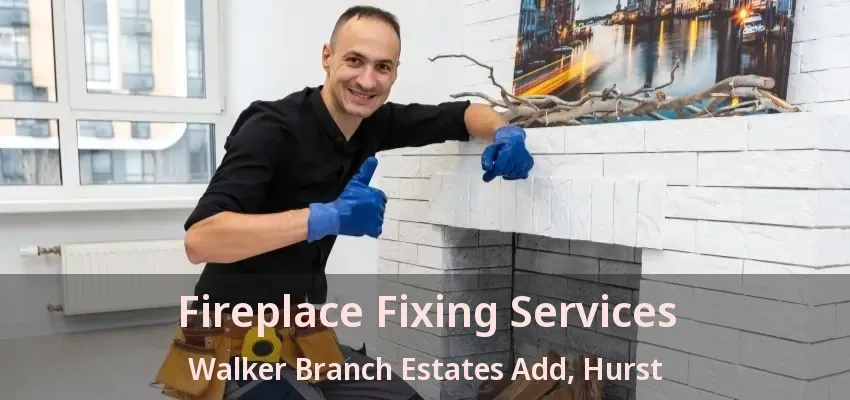 Fireplace Fixing Services Walker Branch Estates Add, Hurst - TX