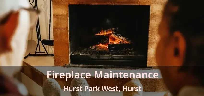 Fireplace Maintenance Hurst Park West, Hurst - TX