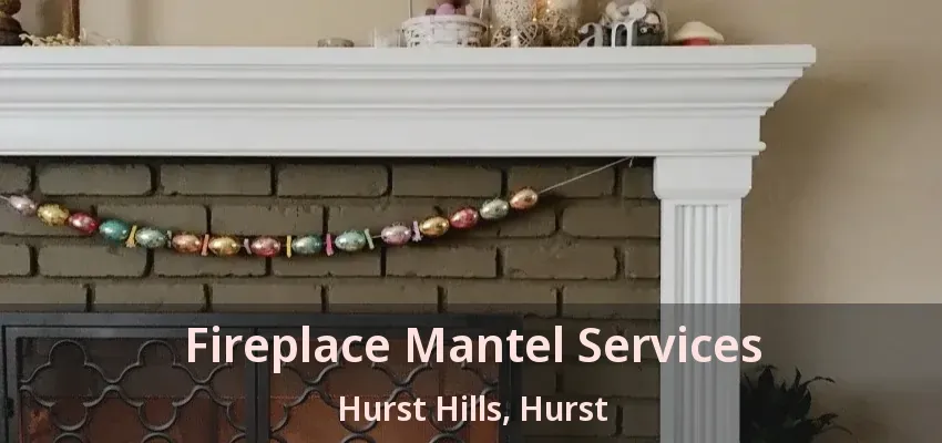 Fireplace Mantel Services Hurst Hills, Hurst - TX