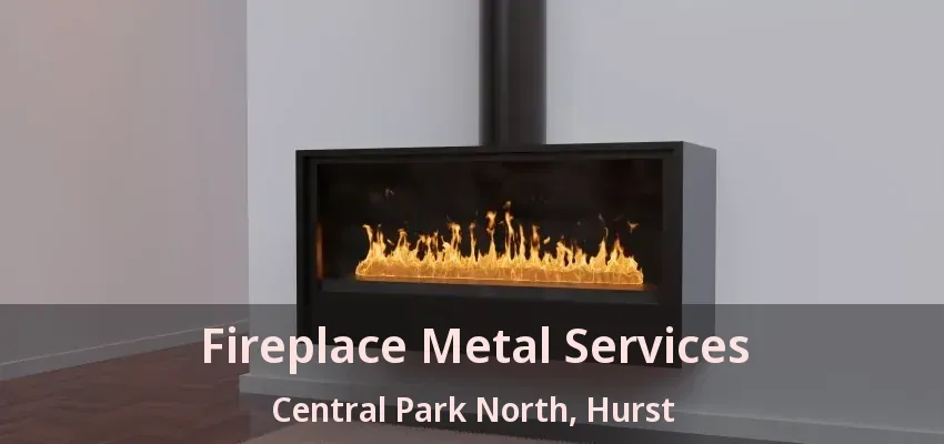 Fireplace Metal Services Central Park North, Hurst - TX
