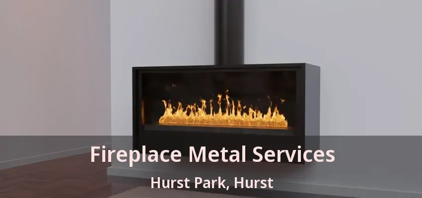 Fireplace Metal Services Hurst Park, Hurst - TX