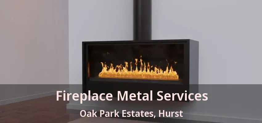 Fireplace Metal Services Oak Park Estates, Hurst - TX