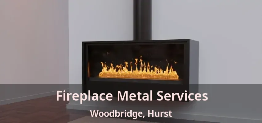 Fireplace Metal Services Woodbridge, Hurst - TX