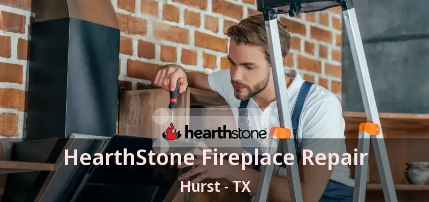 HearthStone Fireplace Repair Hurst - TX