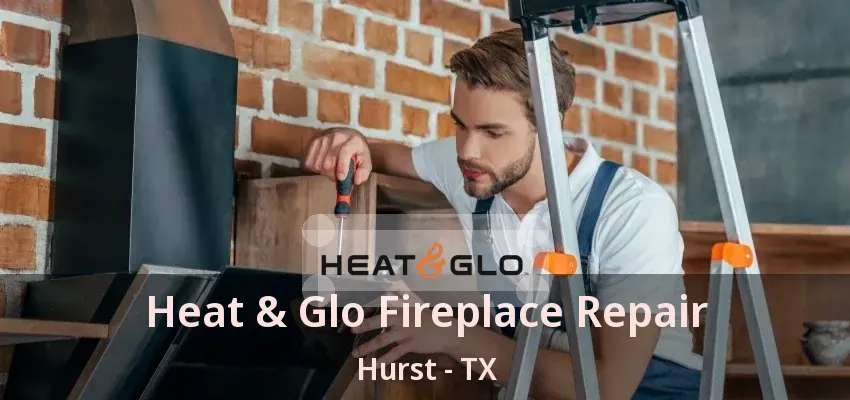 Heat & Glo Fireplace Repair Hurst - TX