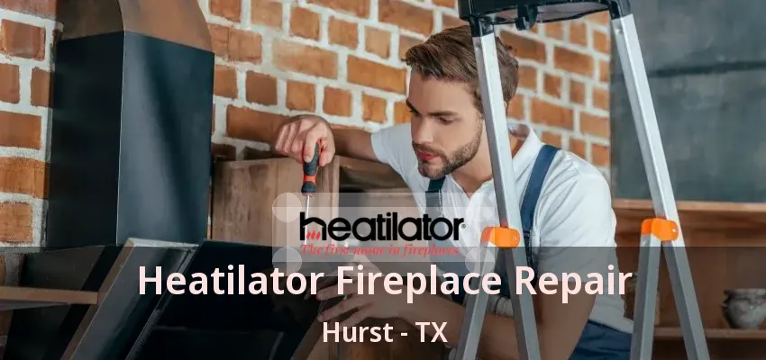 Heatilator Fireplace Repair Hurst - TX
