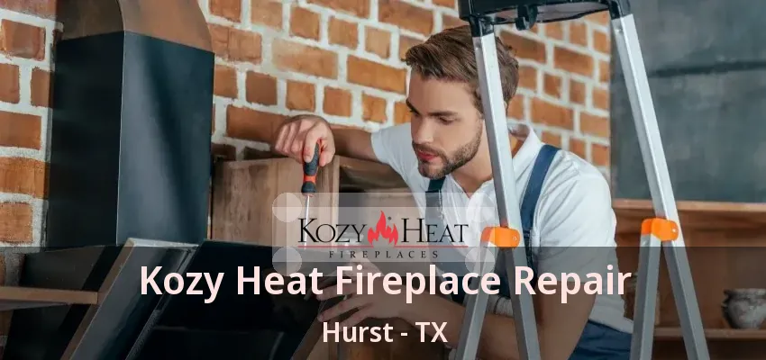 Kozy Heat Fireplace Repair Hurst - TX