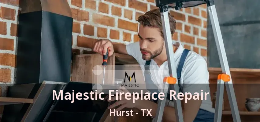 Majestic Fireplace Repair Hurst - TX
