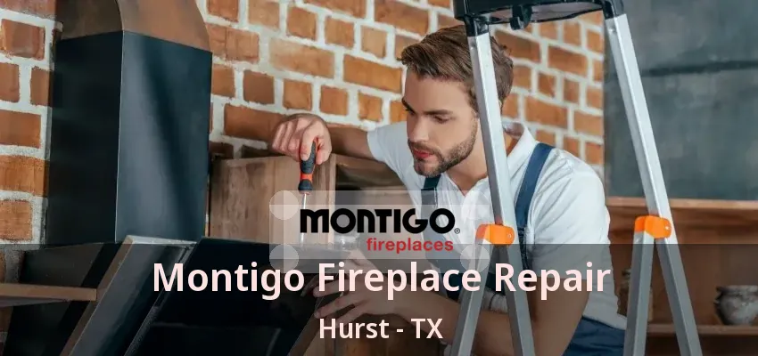 Montigo Fireplace Repair Hurst - TX