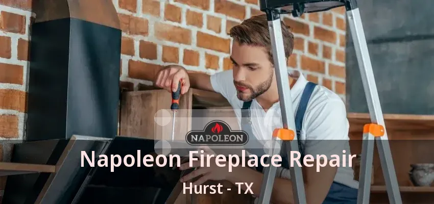 Napoleon Fireplace Repair Hurst - TX