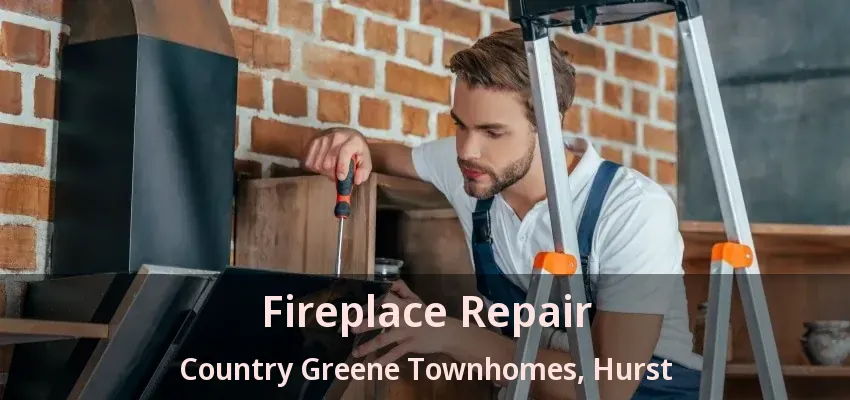 Fireplace Repair Country Greene Townhomes, Hurst - TX