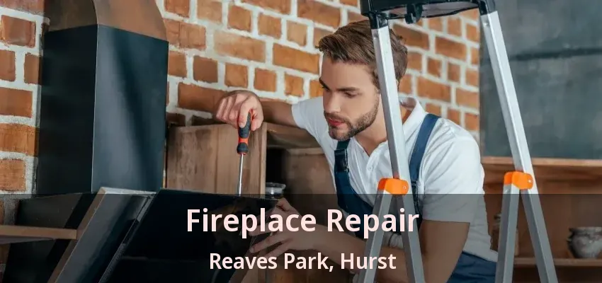 Fireplace Repair Reaves Park, Hurst - TX