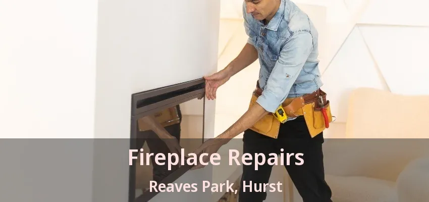Fireplace Repairs Reaves Park, Hurst - TX