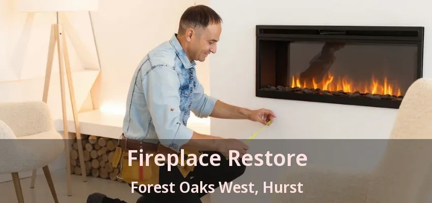 Fireplace Restore Forest Oaks West, Hurst - TX
