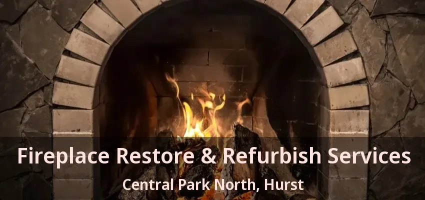 Fireplace Restore & Refurbish Services Central Park North, Hurst - TX