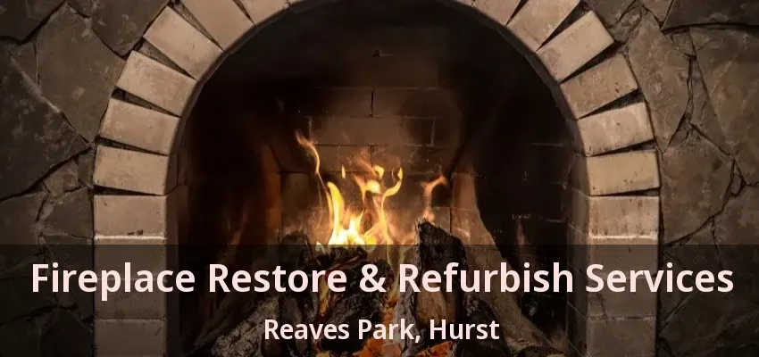 Fireplace Restore & Refurbish Services Reaves Park, Hurst - TX