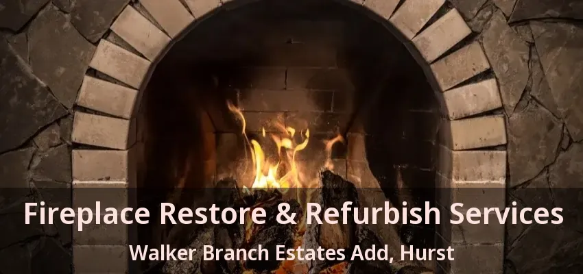 Fireplace Restore & Refurbish Services Walker Branch Estates Add, Hurst - TX