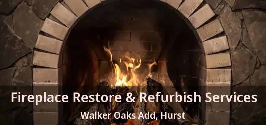 Fireplace Restore & Refurbish Services Walker Oaks Add, Hurst - TX