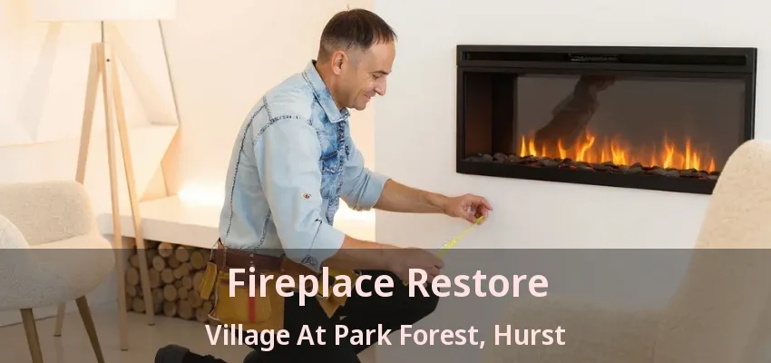 Fireplace Restore Village At Park Forest, Hurst - TX