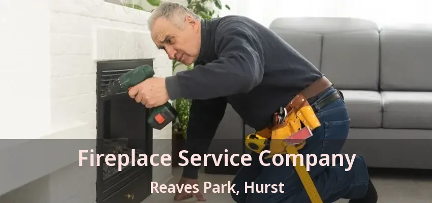 Fireplace Service Company Reaves Park, Hurst - TX