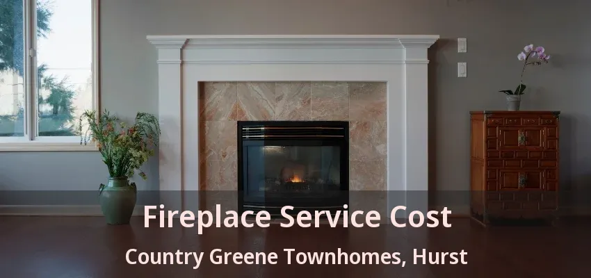 Fireplace Service Cost Country Greene Townhomes, Hurst - TX